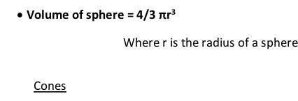 	Volume of sphere = 4/3 πr3                                 Where r is the radius of a sphere  Cones