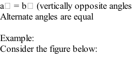 a⁰ = b⁰ (vertically opposite angles Alternate angles are equal  Example: Consider the figure below: