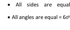 	All sides are equal 	All angles are equal = 60⁰