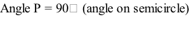 Angle P = 90⁰ (angle on semicircle)