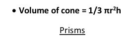 	Volume of cone = 1/3 πr2h Prisms