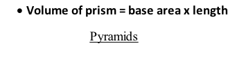 	Volume of prism = base area x length Pyramids