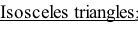 Isosceles triangles: